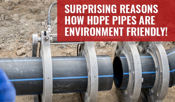 Surprising Reasons How HDPE Pipes Are Environment Friendly!